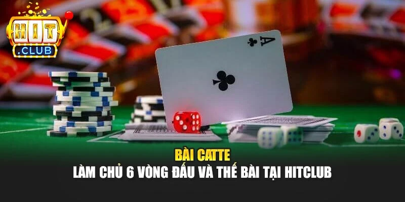 Bài Catte – Làm Chủ 6 Vòng Đấu Và Thế Bài Tại Hitclub